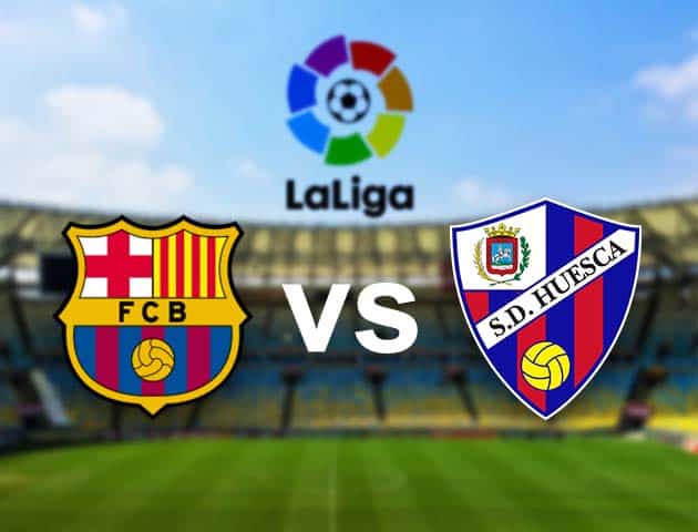 Soi kèo nhà cái Barcelona vs Huesca, 16/3/2021 - VĐQG Tây Ban Nha