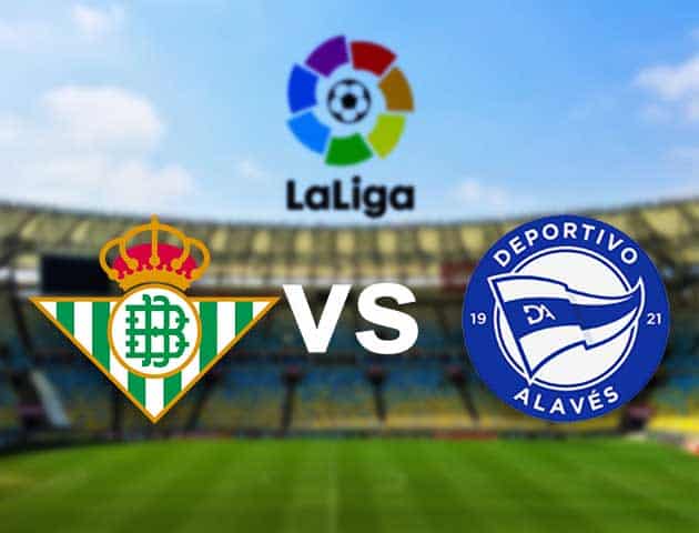 Soi kèo nhà cái Real Betis vs Alaves, 9/3/2021 - VĐQG Tây Ban Nha