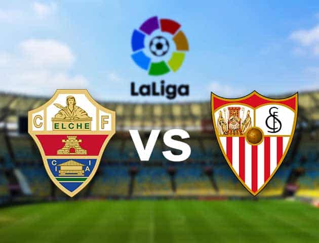 Soi kèo nhà cái Elche vs Sevilla, 6/3/2021 - VĐQG Tây Ban Nha