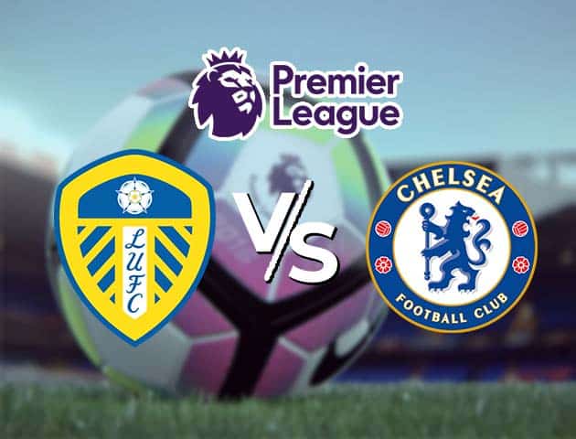 Soi kèo Win2888win288 Leeds vs Chelsea, 13/3/2021 – Ngoại Hạng Anh