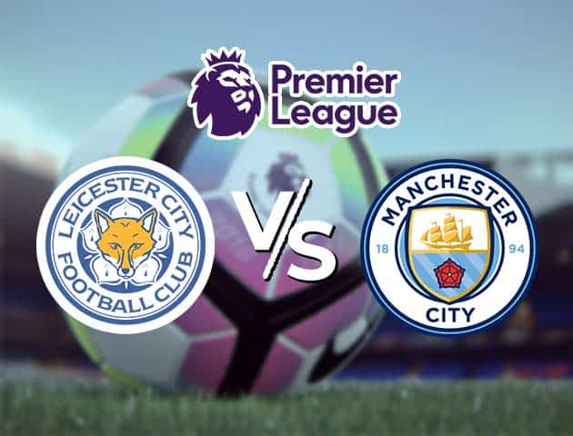 Soi kèo Win2888win288 Leicester vs Manchester City, 3/4/2021 – Ngoại Hạng Anh