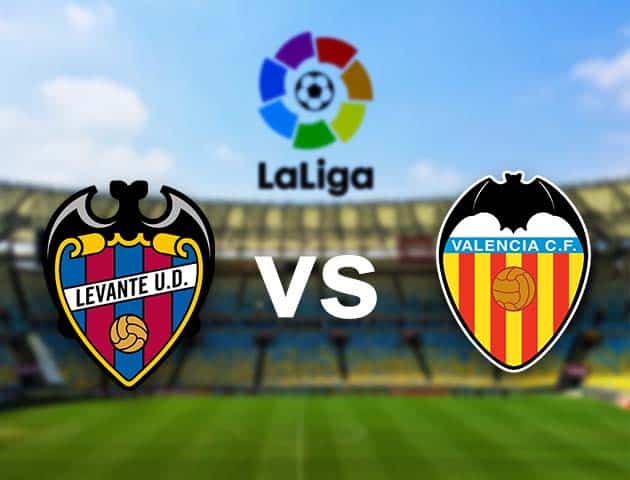 Soi kèo nhà cái Levante vs Valencia, 13/3/2021 - VĐQG Tây Ban Nha