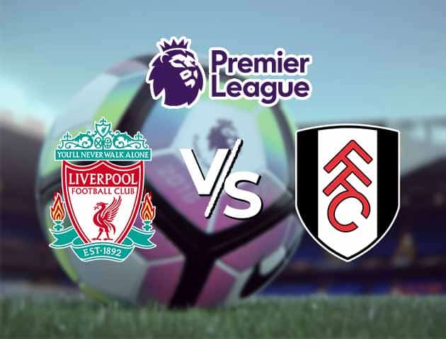 Soi kèo Win2888win288 Liverpool vs Fulham, 7/3/2021 – Ngoại Hạng Anh