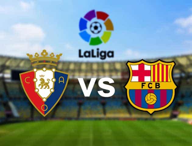 Soi kèo nhà cái Osasuna vs Barcelona, 7/3/2021 - VĐQG Tây Ban Nha