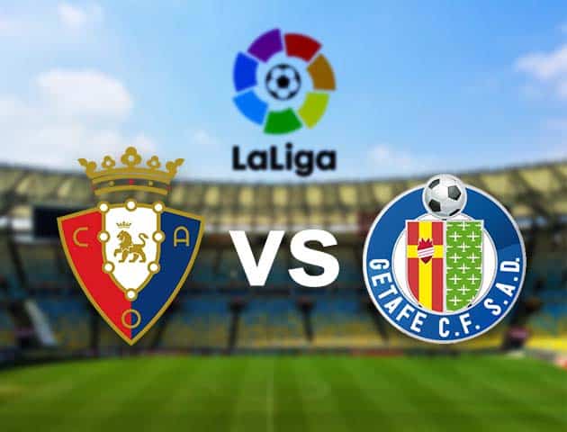 Soi kèo nhà cái Osasuna vs Getafe, 03/04/2021 - VĐQG Tây Ban Nha