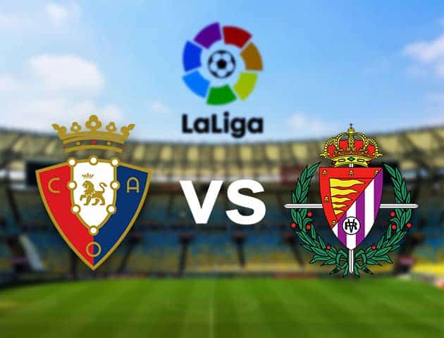 Soi kèo nhà cái Osasuna vs Real Valladolid, 14/3/2021 - VĐQG Tây Ban Nha