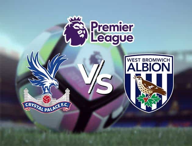 Soi kèo Win2888win288 Crystal Palace vs West Brom, 13/3/2021 – Ngoại Hạng Anh