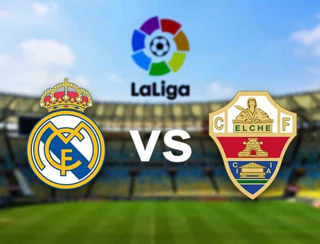 Soi kèo nhà cái Real Madrid vs Elche, 13/3/2021 - VĐQG Tây Ban Nha