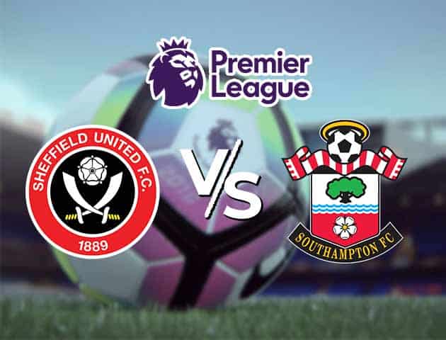 Soi kèo Win2888win288 Sheffield Utd vs Southampton, 6/3/2021 – Ngoại Hạng Anh