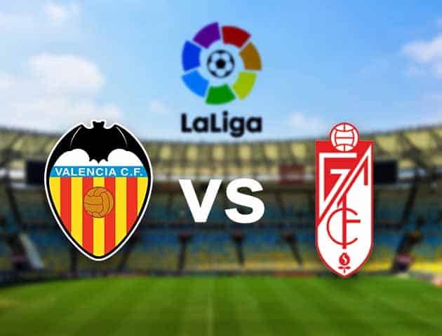 Soi kèo nhà cái Valencia vs Granada, 21/3/2021 - VĐQG Tây Ban Nha