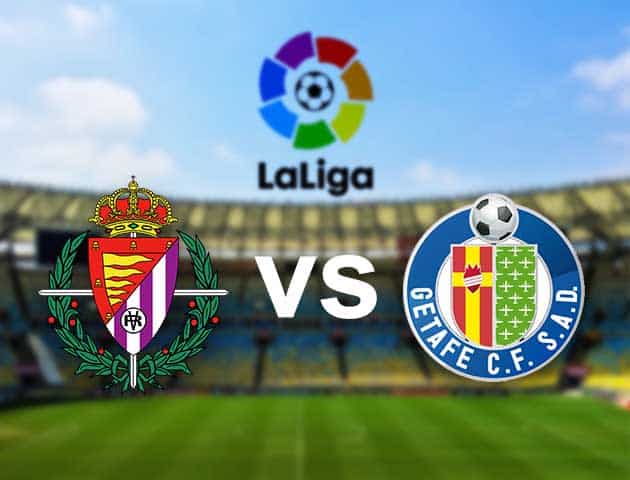 Soi kèo Win2888win288 Real Valladolid vs Getafe, 6/3/2021 - VĐQG Tây Ban Nha