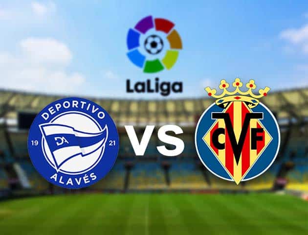 Soi kèo nhà cái Alaves vs Villarreal, 22/04/2021 - VĐQG Tây Ban Nha