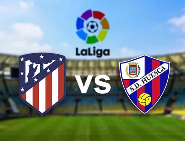 Soi kèo nhà cái Atletico Madrid vs Huesca, 23/04/2021 - VĐQG Tây Ban Nha