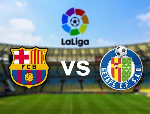 Soi kèo nhà cái Barcelona vs Getafe, 23/04/2021 - VĐQG Tây Ban Nha