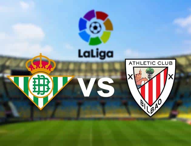 Soi kèo nhà cái Betis vs Ath Bilbao, 22/04/2021 - VĐQG Tây Ban Nha