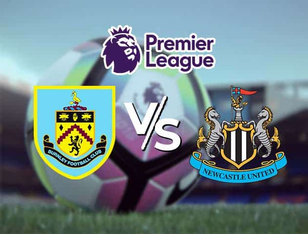 Soi kèo Win2888win288 Burnley vs Newcastle, 11/4/2021 – Ngoại Hạng Anh