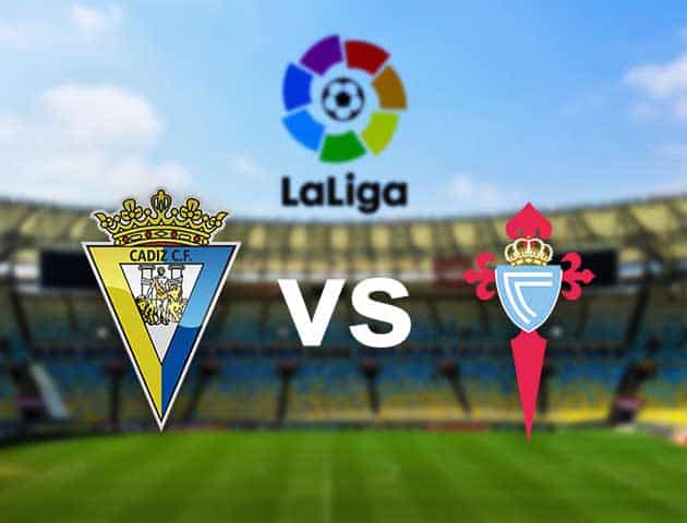 Soi kèo nhà cái Cadiz CF vs Celta Vigo, 18/04/2021 - VĐQG Tây Ban Nha