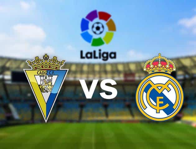 Soi kèo nhà cái Cadiz CF vs Real Madrid, 22/04/2021 - VĐQG Tây Ban Nha