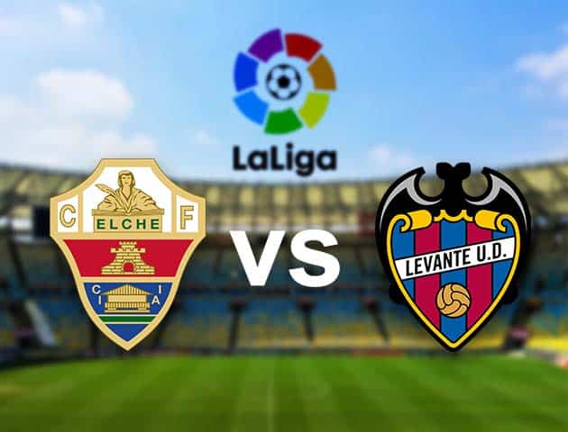 Soi kèo nhà cái Elche vs Levante, 24/04/2021 - VĐQG Tây Ban Nha