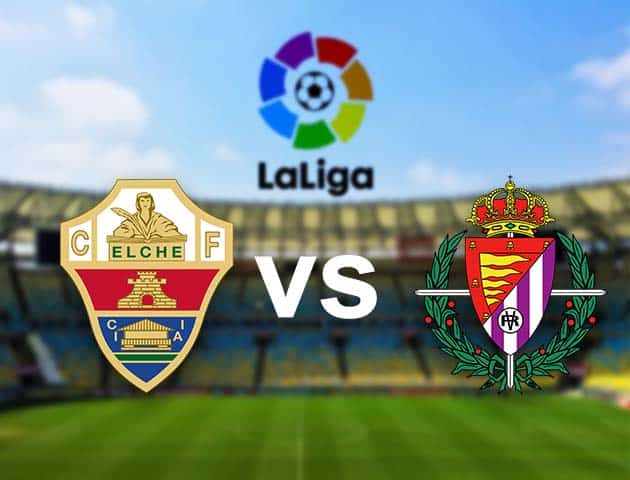 Soi kèo nhà cái Elche vs Valladolid, 22/04/2021 - VĐQG Tây Ban Nha