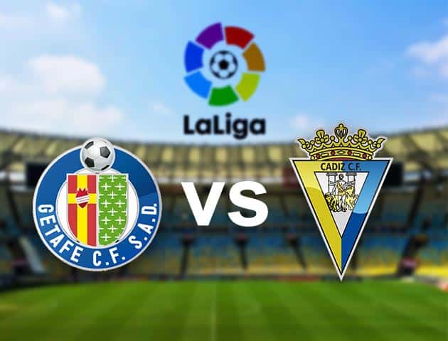 Soi kèo nhà cái Getafe vs Cadiz CF, 10/04/2021 - VĐQG Tây Ban Nha