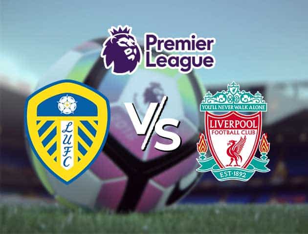 Soi kèo Win2888win288 Leeds vs Liverpool, 20/4/2021 – Ngoại Hạng Anh