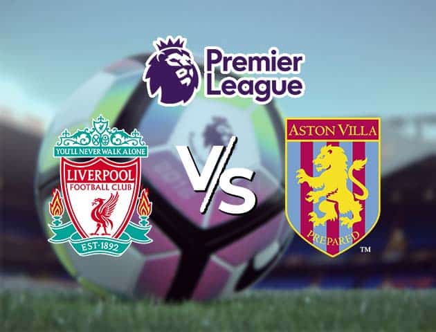 Soi kèo Win2888win288 Liverpool vs Aston Villa, 10/4/2021 – Ngoại Hạng Anh