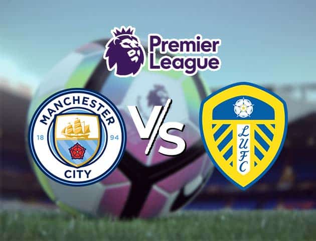 Soi kèo Win2888win288 Manchester City vs Leeds, 10/4/2021 – Ngoại Hạng Anh