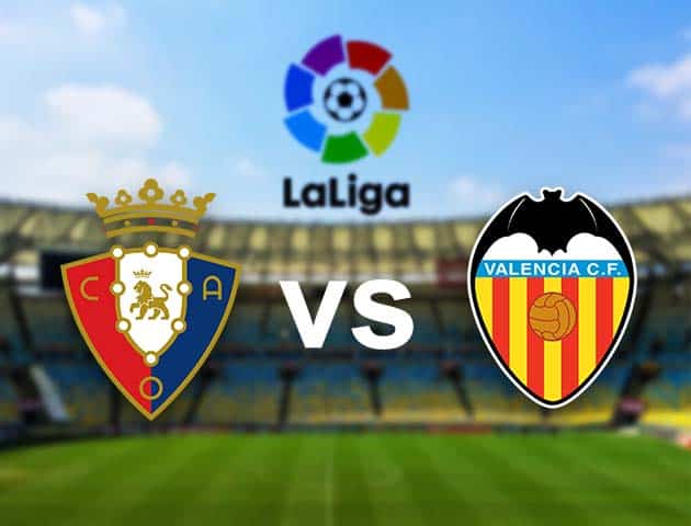 Soi kèo nhà cái Osasuna vs Valencia, 22/04/2021 - VĐQG Tây Ban Nha