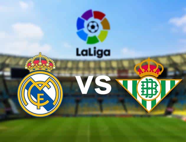 Soi kèo nhà cái Real Madrid vs Betis, 25/04/2021 - VĐQG Tây Ban Nha