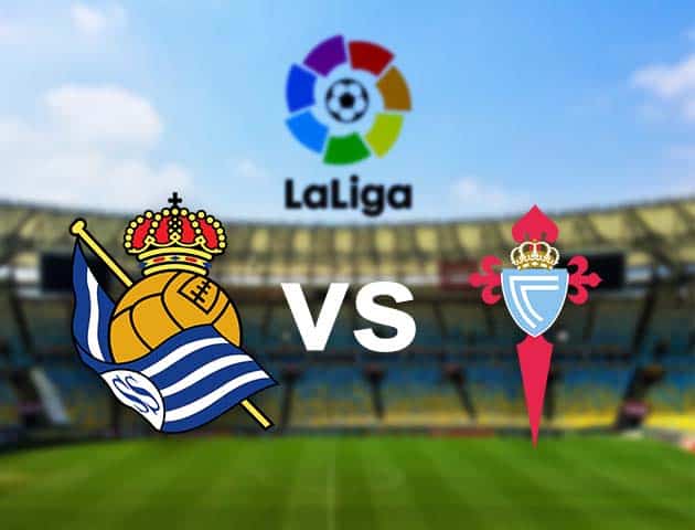 Soi kèo nhà cái Real Sociedad vs Celta Vigo, 23/04/2021 - VĐQG Tây Ban Nha