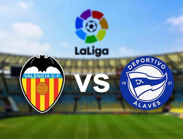 Soi kèo nhà cái Valencia vs Alaves, 24/04/2021 - VĐQG Tây Ban Nha