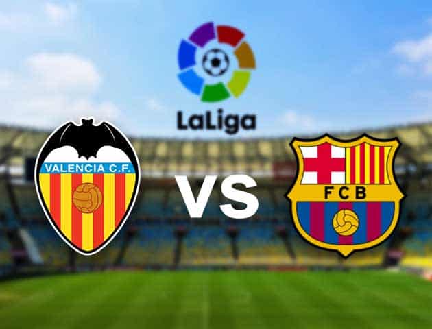 Soi kèo nhà cái Valencia vs Barcelona, 03/05/2021 - VĐQG Tây Ban Nha