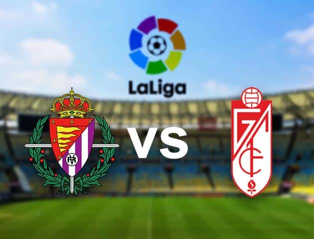 Soi kèo nhà cái Valladolid vs Granada CF, 11/04/2021 - VĐQG Tây Ban Nha