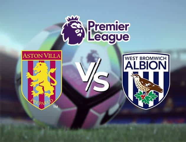 Soi kèo Win2888win288 Aston Villa vs West Brom, 26/4/2021 – Ngoại Hạng Anh