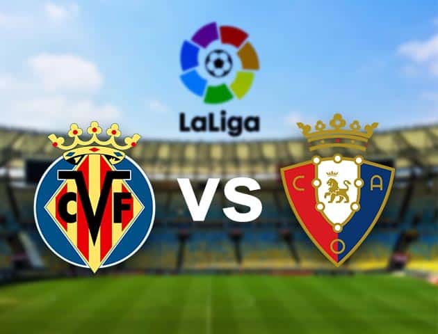 Soi kèo nhà cái Villarreal vs Osasuna, 11/04/2021 - VĐQG Tây Ban Nha