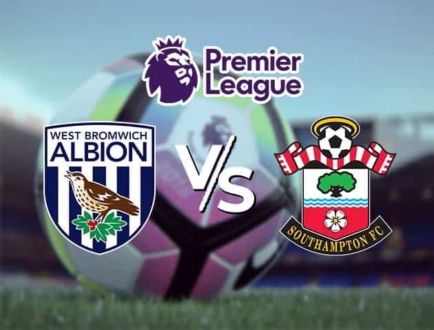 Soi kèo Win2888win288 West Brom vs Southampton, 13/4/2021 – Ngoại Hạng Anh