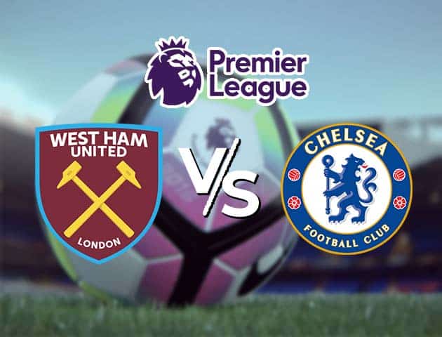 Soi kèo Win2888win288 West Ham vs Chelsea, 24/4/2021 – Ngoại Hạng Anh