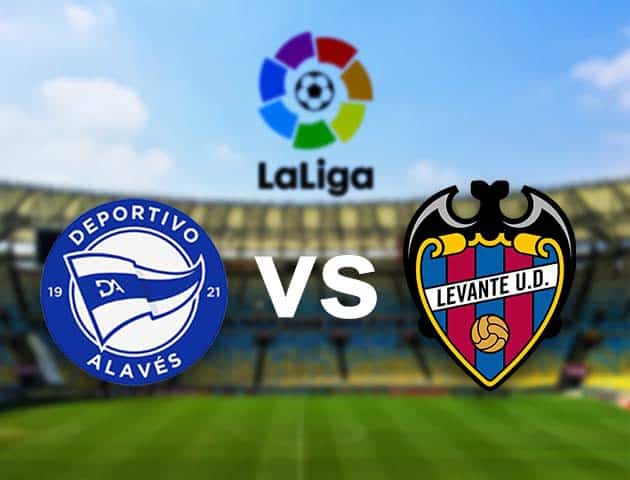 Soi kèo nhà cái Alaves vs Levante, 08/05/2021 - VĐQG Tây Ban Nha