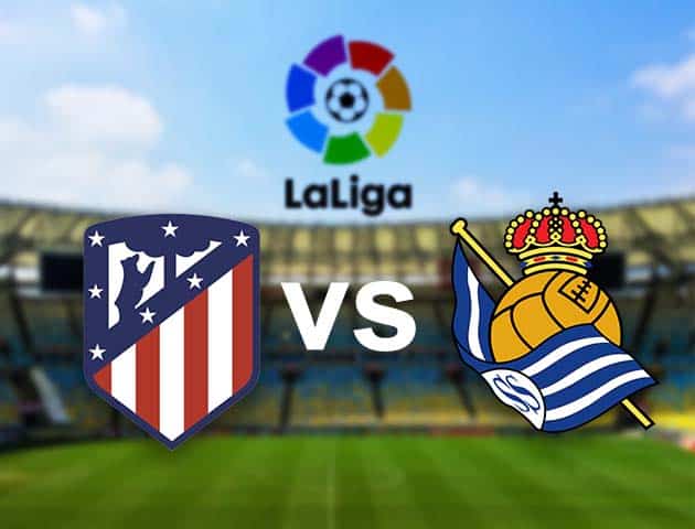 Soi kèo nhà cái Atl. Madrid vs Real Sociedad, 13/05/2021 - VĐQG Tây Ban Nha