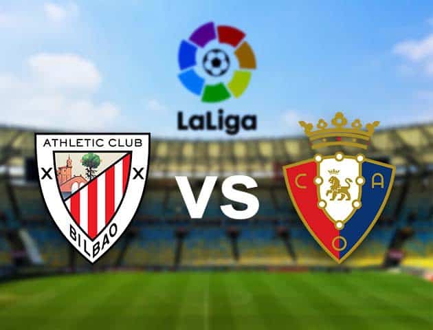 Soi kèo nhà cái Ath Bilbao vs Osasuna, 09/05/2021 - VĐQG Tây Ban Nha