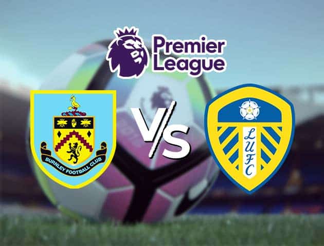 Soi kèo Win2888win288 Burnley vs Leeds, 15/05/2021 – Ngoại Hạng Anh