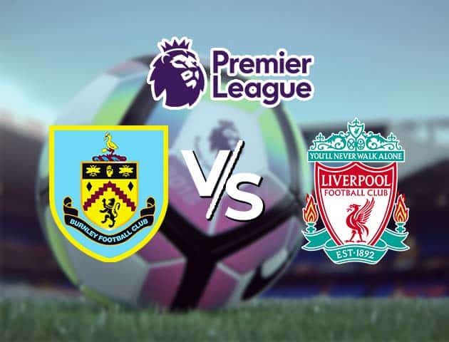 Soi kèo Win2888win288 Burnley vs Liverpool, 20/05/2021 – Ngoại Hạng Anh