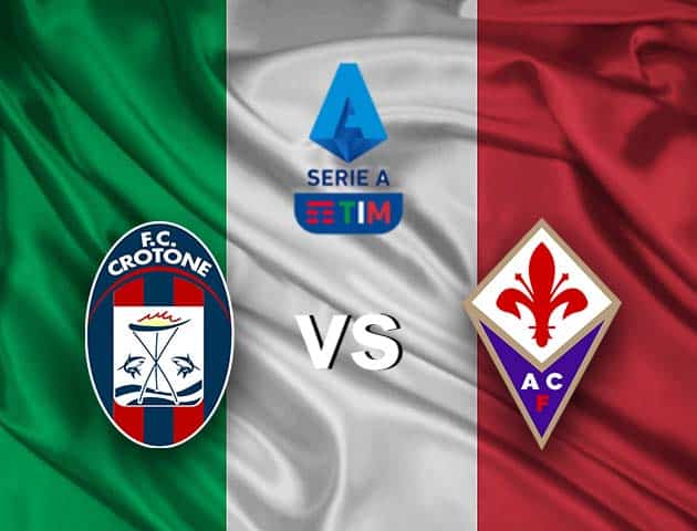 Soi kèo nhà cái Crotone vs Fiorentina, 23/05/2021 - VĐQG Ý [Serie A]