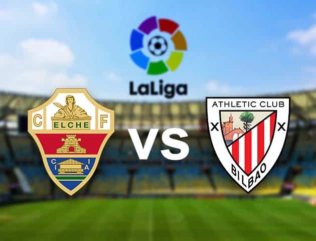 Soi kèo nhà cái Elche vs Ath Bilbao, 22/05/2021 - VĐQG Tây Ban Nha