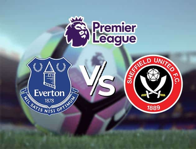 Soi kèo Win2888win288 Everton vs Sheffield Utd, 17/05/2021 – Ngoại Hạng Anh