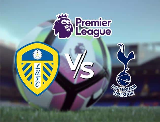 Soi kèo Win2888win288 Leeds vs Tottenham, 08/05/2021 – Ngoại Hạng Anh