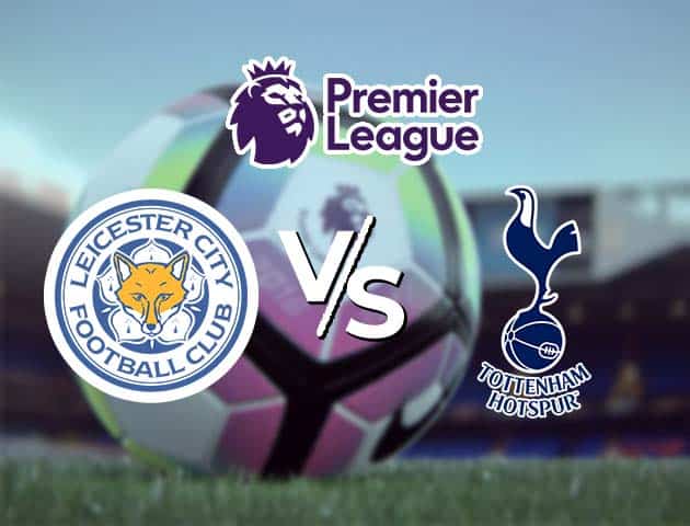 Soi kèo Win2888win288 Leicester vs Tottenham, 23/05/2021 – Ngoại Hạng Anh