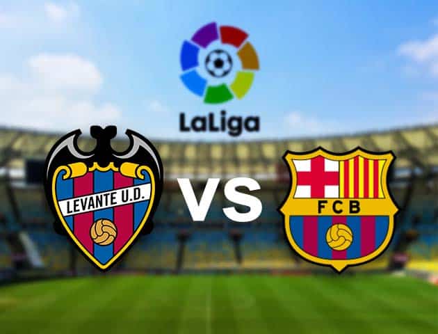 Soi kèo nhà cái Levante vs Barcelona, 12/05/2021 - VĐQG Tây Ban Nha