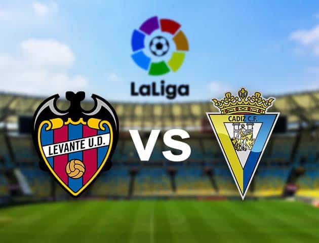 Soi kèo nhà cái Levante vs Cadiz CF, 22/05/2021 - VĐQG Tây Ban Nha